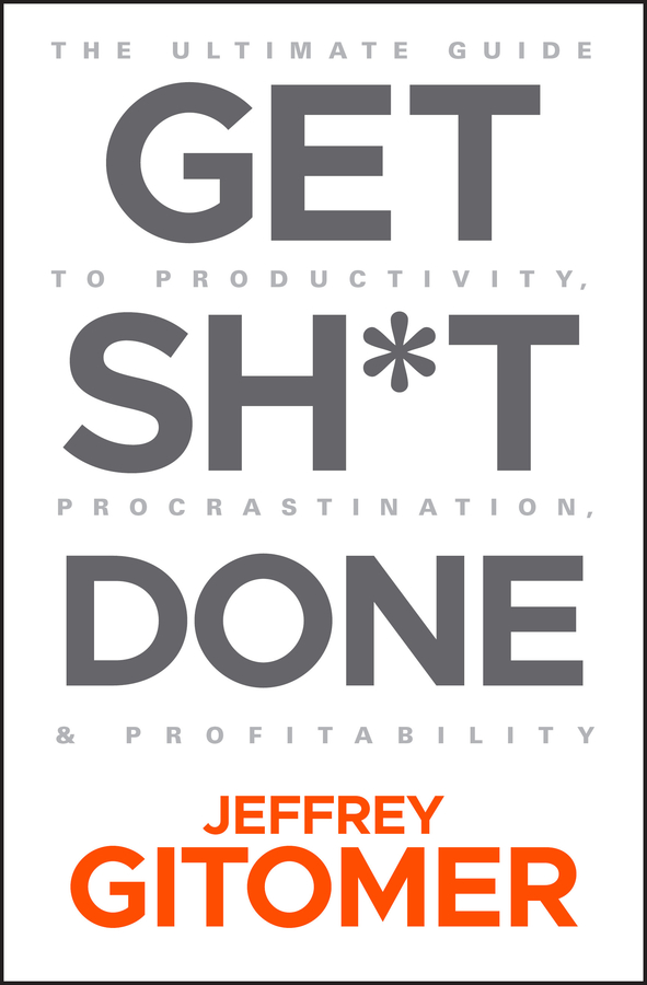 Get sh*t done: the ultimate guide to productivity, procrastination, & profitability Ebook